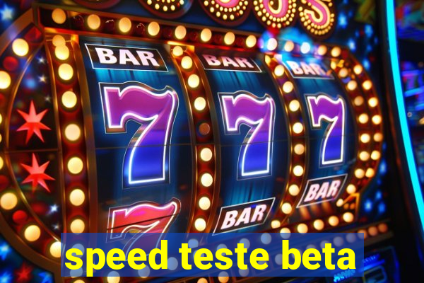 speed teste beta